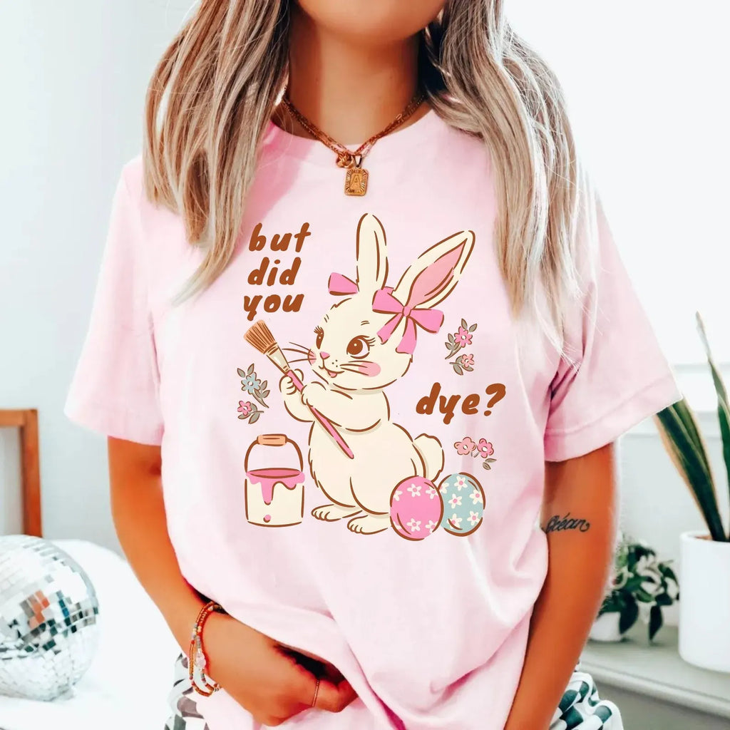 BUT DID YOU DYE? EASTER BUNNY SHIRT – FUNNY RETRO EASTER TEE