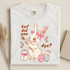 BUT DID YOU DYE? EASTER BUNNY SHIRT – FUNNY RETRO EASTER TEE