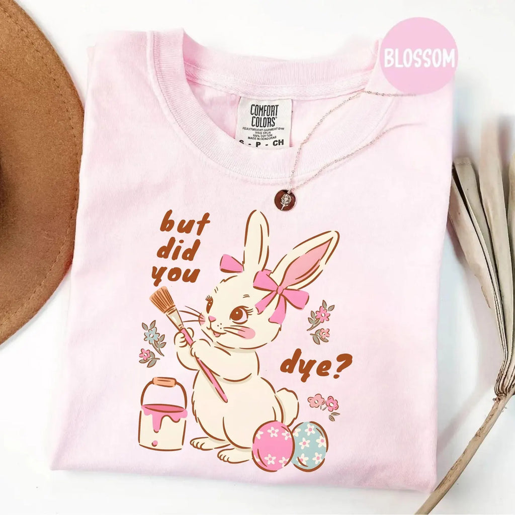 BUT DID YOU DYE? EASTER BUNNY SHIRT – FUNNY RETRO EASTER TEE