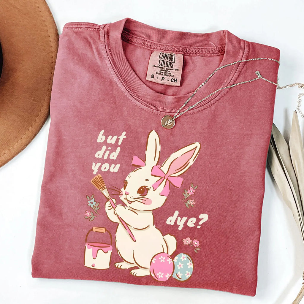 BUT DID YOU DYE? EASTER BUNNY SHIRT – FUNNY RETRO EASTER TEE