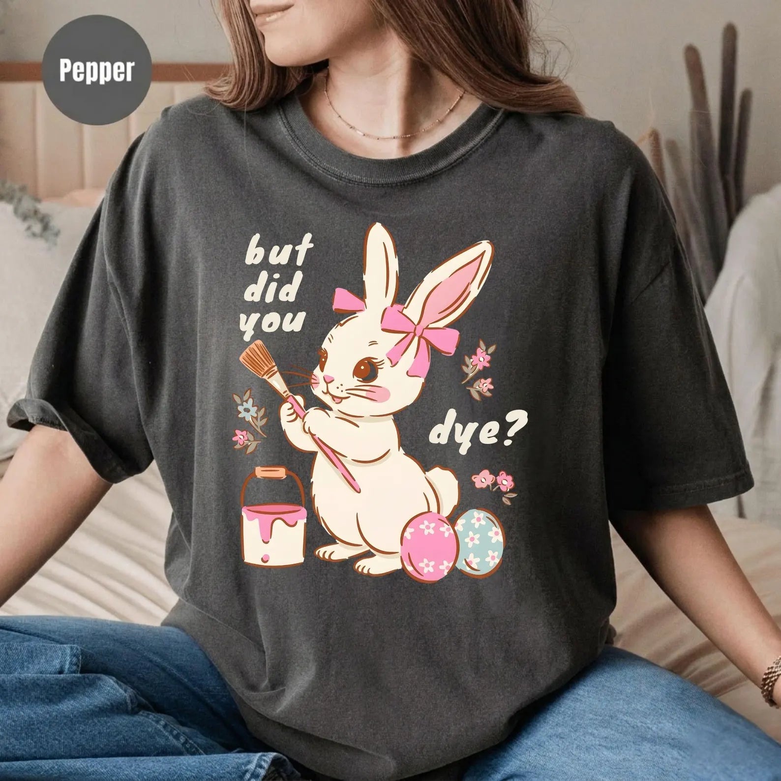 BUT DID YOU DYE? EASTER BUNNY SHIRT – FUNNY RETRO EASTER TEE