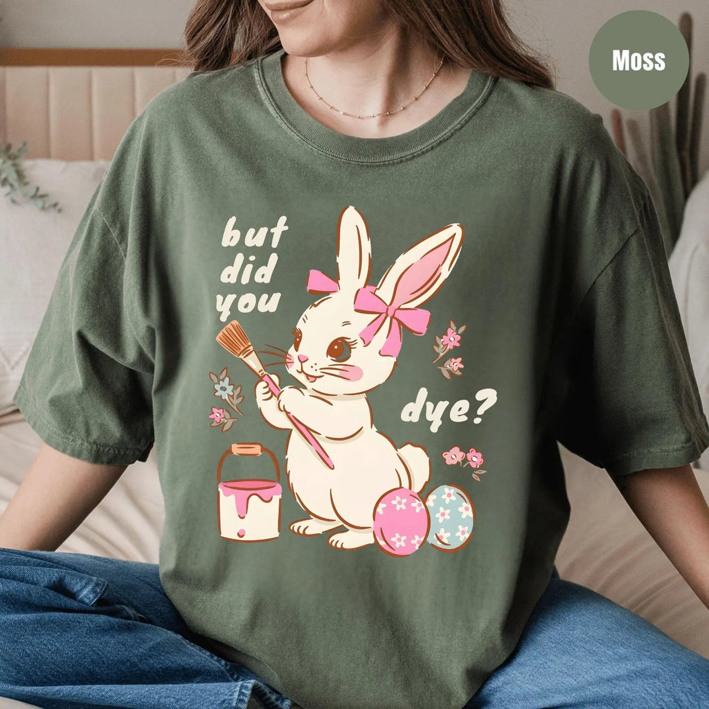 BUT DID YOU DYE? EASTER BUNNY SHIRT – FUNNY RETRO EASTER TEE